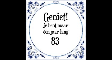 Verjaardag Tegeltje met Spreuk (83 jaar: Geniet! je bent maar één jaar 83! + cadeau verpakking & plakhanger