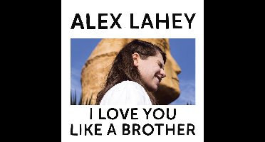 Alex Lahey - I Love You Like A Brother (LP)