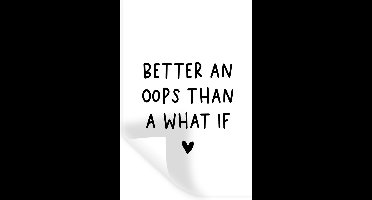 Muurstickers - Sticker Folie - Engelse quote "Better an oops than a what if" met een hartje op een witte achtergrond - 20x30 cm - Plakfolie - Muurstickers Kinderkamer - Zelfklevend Behang - Zelfklevend behangpapier - Stickerfolie