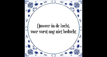 Tegeltje met Spreuk (Tegeltjeswijsheid): Onweer in de lucht, voor vorst nog niet beducht + Kado verpakking & Plakhanger