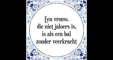 Tegeltje met Spreuk (Tegeltjeswijsheid): Een vrouw, die niet jaloers is, is als een bal zonder veerkracht + Kado verpakking & Plakhanger