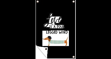 Tuindecoratie Quotes - Honden - Love is a four legged word - Spreuken - 40x60 cm - Tuinposter - Tuindoek