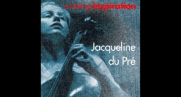 A Lasting Inspiration / Jacqueline Du Pre