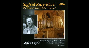 The Complete Organ Works Of Sigfrid Karg - Elert Volume 9 / The Link Organ Of The Stadtkirche. Giengen An Der Brenz.Germany
