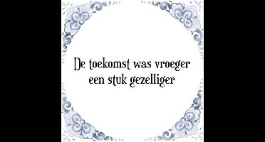 Tegeltje met Spreuk (Tegeltjeswijsheid): De toekomst was vroeger een stuk gezelliger + Kado verpakking & Plakhanger