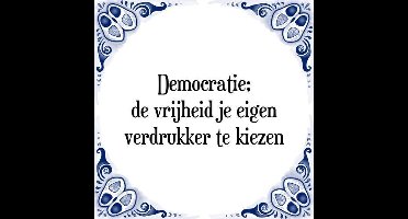 Tegeltje met Spreuk (Tegeltjeswijsheid): Democratie; de vrijheid je eigen verdrukker te kiezen + Kado verpakking & Plakhanger
