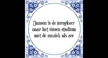 Tegeltje met Spreuk (Tegeltjeswijsheid): Dansen is de terugkeer naar het vissen stadium met de muziek als zee + Kado verpakking & Plakhanger