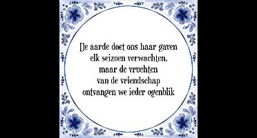 Tegeltje met Spreuk (Tegeltjeswijsheid): De aarde doet ons haar gaven elk seizoen verwachten, maar de vruchten van de vriendschap ontvangen we ieder ogenblik + Kado verpakking & Plakhanger