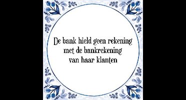 Tegeltje met Spreuk (Tegeltjeswijsheid): De bank hield geen rekening met de bankrekening van haar klanten + Kado verpakking & Plakhanger
