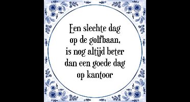 Tegeltje met Spreuk (Tegeltjeswijsheid): Een slechte dag op de golfbaan, is nog altijd beter dan een goede dag op kantoor + Kado verpakking & Plakhanger