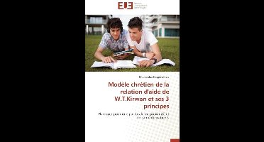 Omn.Univ.Europ.- Mod�le Chr�tien de la Relation d'Aide de W.T.Kirwan Et Ses 3 Principes