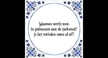 Tegeltje met Spreuk (Tegeltjeswijsheid): Waarom werkt men in godsnaam aan de toekomst? Is het verleden soms al af? + Kado verpakking & Plakhanger