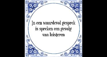 Tegeltje met Spreuk (Tegeltjeswijsheid): In een waardevol gesprek is spreken een gevolg van luisteren + Kado verpakking & Plakhanger