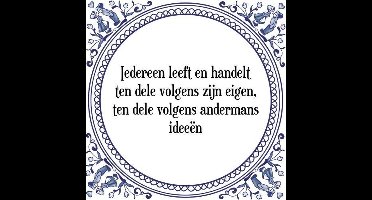 Tegeltje met Spreuk (Tegeltjeswijsheid): Iedereen leeft en handelt ten dele volgens zijn eigen, ten dele volgens andermans idee�n + Kado verpakking & Plakhanger