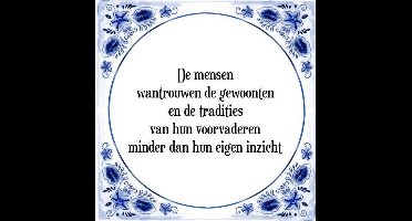 Tegeltje met Spreuk (Tegeltjeswijsheid): De mensen wantrouwen de gewoonten en de tradities van hun voorvaderen minder dan hun eigen inzicht + Kado verpakking & Plakhanger