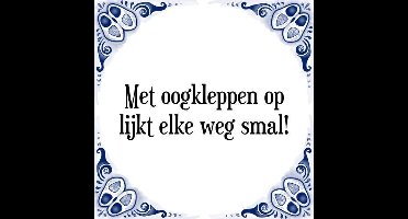 Tegeltje met Spreuk (Tegeltjeswijsheid): Met oogkleppen op lijkt elke weg smal! + Kado verpakking & Plakhanger