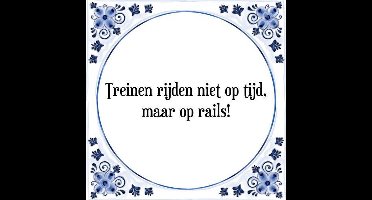 Tegeltje met Spreuk (Tegeltjeswijsheid): Treinen rijden niet op tijd, maar op rails! + Kado verpakking & Plakhanger