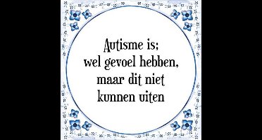 Tegeltje met Spreuk (Tegeltjeswijsheid): Autisme is; wel gevoel hebben, maar dit niet kunnen uiten + Kado verpakking & Plakhanger