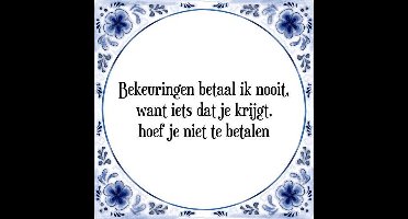 Tegeltje met Spreuk (Tegeltjeswijsheid): Bekeuringen betaal ik nooit, want iets dat je krijgt, hoef je niet te betalen + Kado verpakking & Plakhanger
