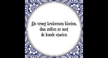 Tegeltje met Spreuk (Tegeltjeswijsheid): Als vroeg krokussen bloeien, dan zullen ze met de koude stoeien + Kado verpakking & Plakhanger