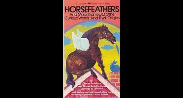 Horsefeathers And More Than 600 Other Curious Words - And Their Origins