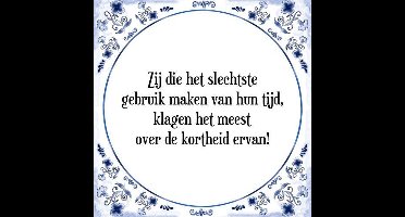 Tegeltje met Spreuk (Tegeltjeswijsheid): Zij die het slechtste gebruik maken van hun tijd, klagen het meest over de kortheid ervan! + Kado verpakking & Plakhanger