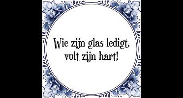 Tegeltje met Spreuk (Tegeltjeswijsheid): Wie zijn glas ledigt, vult zijn hart! + Kado verpakking & Plakhanger