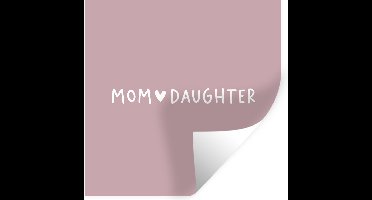 Muurstickers - Sticker Folie - Dochter - Mama - Mom - Daughter - Liefde - Familie - Quotes - Cadeau - Spreuken - 30x30 cm - Plakfolie - Muurstickers Kinderkamer - Zelfklevend Behang - Zelfklevend behangpapier - Stickerfolie