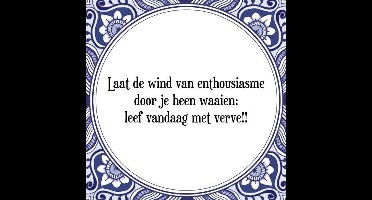 Tegeltje met Spreuk (Tegeltjeswijsheid): Laat de wind van enthousiasme door je heen waaien; leef vandaag met verve!! + Kado verpakking & Plakhanger