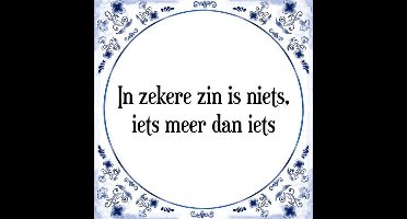 Tegeltje met Spreuk (Tegeltjeswijsheid): In zekere zin is niets, iets meer dan iets + Kado verpakking & Plakhanger
