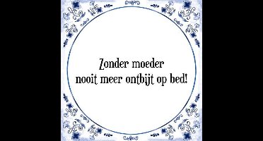 Tegeltje met Spreuk (Tegeltjeswijsheid): Zonder moeder nooit meer ontbijt op bed! + Kado verpakking & Plakhanger