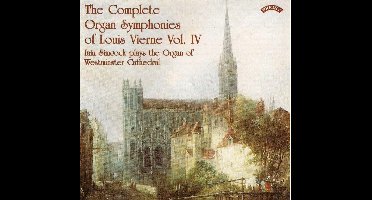 The Complete Organ Symphonies Of Louis Vierne - Vol 4 - The Organ Of Westminster Cathedral