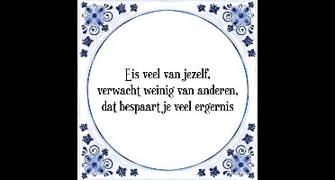 Tegeltje met Spreuk (Tegeltjeswijsheid): Eis veel van jezelf, verwacht weinig van anderen, dat bespaart je veel ergernis + Kado verpakking & Plakhanger