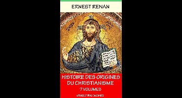 Histoire des origines du christianisme - En 7 volumes