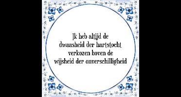 Tegeltje met Spreuk (Tegeltjeswijsheid): Ik heb altijd de dwaasheid der hartstocht verkozen boven de wijsheid der onverschilligheid + Kado verpakking & Plakhanger