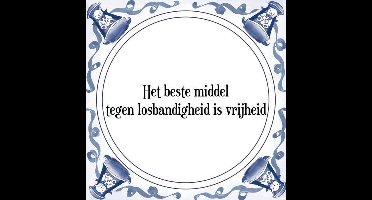 Tegeltje met Spreuk (Tegeltjeswijsheid): Het beste middel tegen losbandigheid is vrijheid + Kado verpakking & Plakhanger