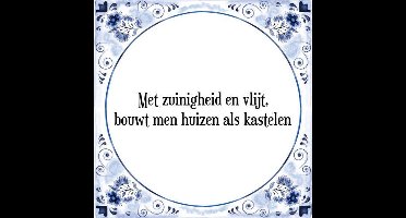 Tegeltje met Spreuk (Tegeltjeswijsheid): Met zuinigheid en vlijt, bouwt men huizen als kastelen + Kado verpakking & Plakhanger