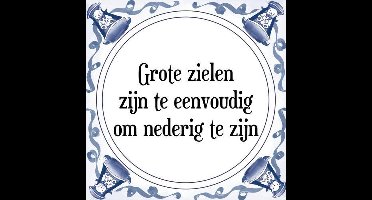 Tegeltje met Spreuk (Tegeltjeswijsheid): Grote zielen zijn te eenvoudig om nederig te zijn + Kado verpakking & Plakhanger