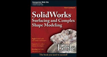 SolidWorks® Surfacing and Complex Shape Modeling Bible