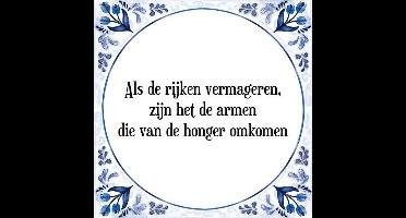 Tegeltje met Spreuk (Tegeltjeswijsheid): Als de rijken vermageren, zijn het de armen die van de honger omkomen + Kado verpakking & Plakhanger