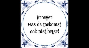 Tegeltje met Spreuk (Tegeltjeswijsheid): Vroeger was de toekomst ook niet beter! + Kado verpakking & Plakhanger