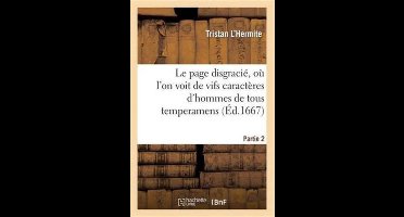 Le Page Disgracie, Ou L'On Voit de Vifs Caracteres D'Hommes de Tous Temperamens.Partie 2