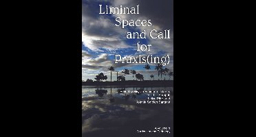 Liminal Spaces and Call for Praxis(Ing)