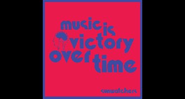 Sunwatchers - Music Is Victory Over Time (LP)