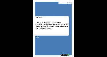 ''Is it still Children´s Literature? A Comparison between Harry Potter and the Philosopher's Stone and Harry Potter and the Deathly Hallows''