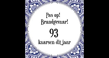 Verjaardag Tegeltje met Spreuk (93 jaar: Pas op! brandgevaar! 93 kaarsen dit jaar! + cadeau verpakking & plakhanger