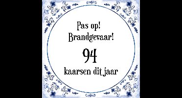 Verjaardag Tegeltje met Spreuk (94 jaar: Pas op! brandgevaar! 94 kaarsen dit jaar! + cadeau verpakking & plakhanger