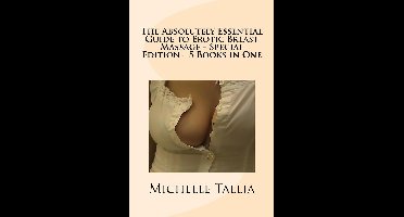 The Absolutely Essential Guide to Erotic Breast Massage: Special Edition – 5 eBooks in One!