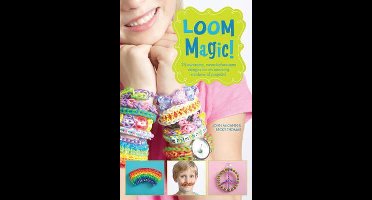 Loom Magic!: 25 Awesome, Never-Before-Seen Designs For An Am