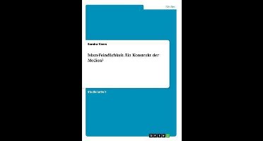Islam-Feindlichkeit. Ein Konstrukt der Medien?